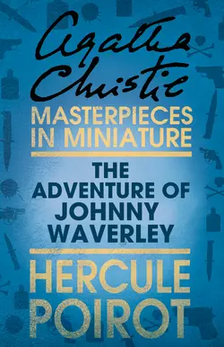 The Adventure of Johnnie Waverley: A Hercule Poirot Short Story Агата Кристи