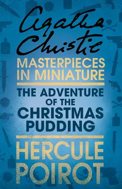 The Adventure of the Christmas Pudding: A Hercule Poirot Short Story, Агата Кристи