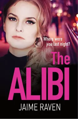 The Alibi: A gripping crime thriller full of secrets, lies and revenge, Jaime Raven