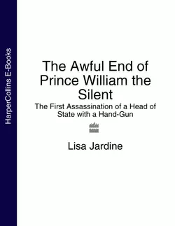 The Awful End of Prince William the Silent: The First Assassination of a Head of State with a Hand-Gun, Lisa Jardine