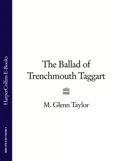 The Ballad of Trenchmouth Taggart Glenn Taylor