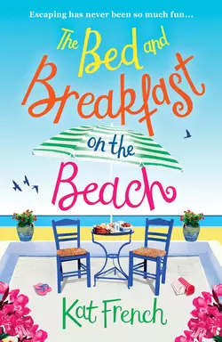 The Bed and Breakfast on the Beach: A gorgeous feel-good read from the bestselling author of One Day in December, Kat French