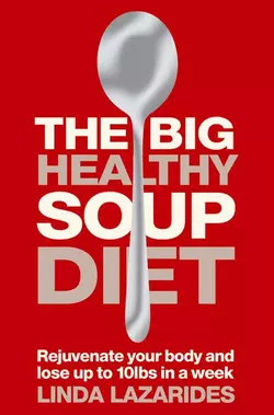 The Big Healthy Soup Diet: Nourish Your Body and Lose up to 10lbs in a Week, Linda Lazarides