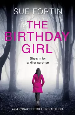 The Birthday Girl: The gripping new psychological thriller full of shocking twists and lies, Sue Fortin