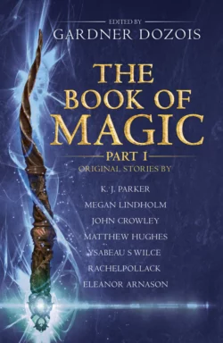 The Book of Magic: Part 1: A collection of stories by various authors Гарднер Дозуа