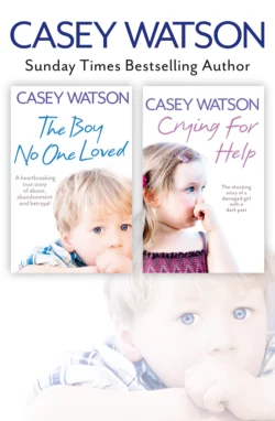 The Boy No One Loved and Crying for Help 2-in-1 Collection Casey Watson