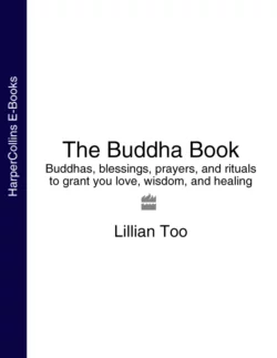 The Buddha Book: Buddhas, blessings, prayers, and rituals to grant you love, wisdom, and healing, Lillian Too