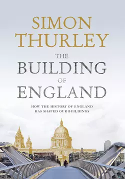 The Building of England: How the History of England Has Shaped Our Buildings Simon Thurley