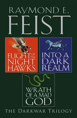 The Complete Darkwar Trilogy: Flight of the Night Hawks, Into a Dark Realm, Wrath of a Mad God, Raymond E. Feist