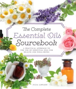 The Complete Essential Oils Sourcebook: A Practical Approach to the Use of Essential Oils for Health and Well-Being Julia Lawless