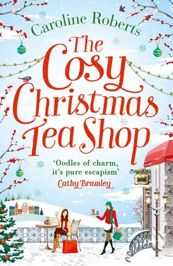 The Cosy Christmas Teashop: Cakes  castles and wedding bells – the perfect feel good romance Caroline Roberts