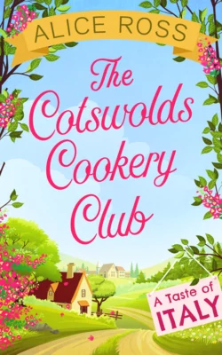 The Cotswolds Cookery Club: A Taste of Italy - Book 1, Alice Ross