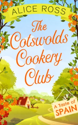 The Cotswolds Cookery Club: A Taste of Spain - Book 2, Alice Ross