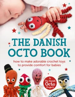 The Danish Octo Book: How to make comforting crochet toys for babies – the official guide, Коллектив авторов