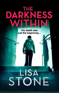 The Darkness Within: A heart-pounding thriller that will leave you reeling, Lisa Stone