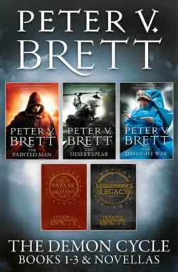 The Demon Cycle Books 1-3 and Novellas: The Painted Man, The Desert Spear, The Daylight War plus The Great Bazaar and Brayan’s Gold and Messenger’s Legacy, Peter V. Brett