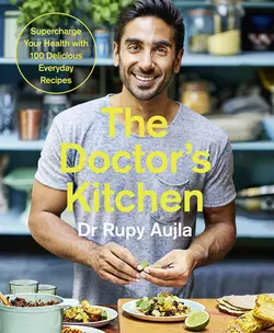 The Doctor’s Kitchen: Supercharge your health with 100 delicious everyday recipes Rupy Aujla