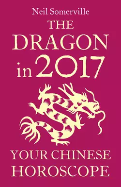 The Dragon in 2017: Your Chinese Horoscope Neil Somerville