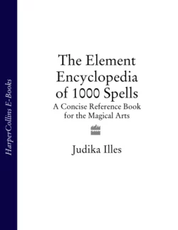 The Element Encyclopedia of 1000 Spells: A Concise Reference Book for the Magical Arts, Judika Illes