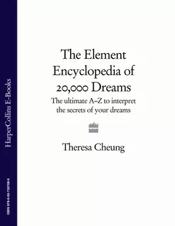 The Element Encyclopedia of 20,000 Dreams: The Ultimate A–Z to Interpret the Secrets of Your Dreams, Theresa Cheung