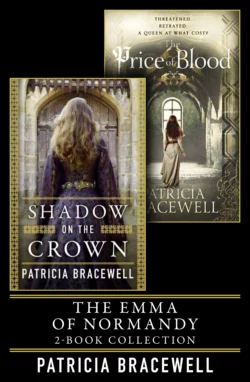 The Emma of Normandy 2-book Collection: Shadow on the Crown and The Price of Blood Patricia Bracewell