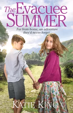 The Evacuee Summer: Heart-warming historical fiction, perfect for summer reading, Katie King