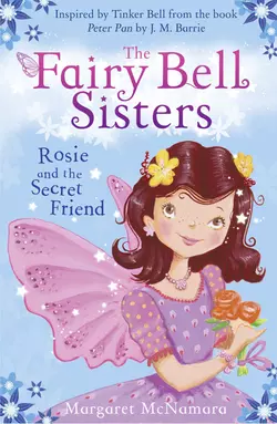 The Fairy Bell Sisters: Rosie and the Secret Friend Margaret McNamara