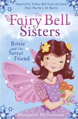 The Fairy Bell Sisters: Rosie and the Secret Friend Margaret McNamara