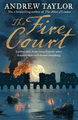 The Fire Court: A gripping historical thriller from the bestselling author of The Ashes of London Andrew Taylor