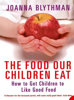 The Food Our Children Eat: How to Get Children to Like Good Food Joanna Blythman