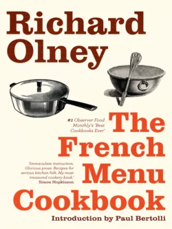 The French Menu Cookbook: The Food and Wine of France - Season by Delicious Season, Richard Olney