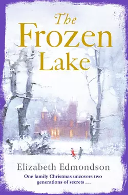 The Frozen Lake: A gripping novel of family and wartime secrets Elizabeth Edmondson