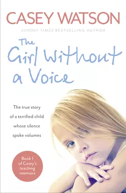 The Girl Without a Voice: The true story of a terrified child whose silence spoke volumes, Casey Watson