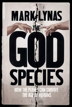 The God Species: How Humans Really Can Save the Planet... Mark Lynas