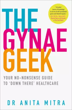 The Gynae Geek: Your no-nonsense guide to ‘down there’ healthcare, Dr Mitra