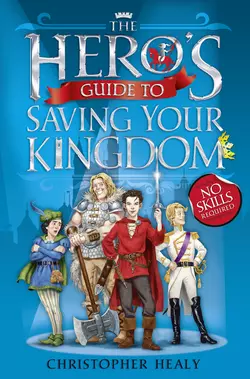 The Hero’s Guide to Saving Your Kingdom, Christopher Healy