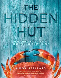 The Hidden Hut: Irresistible Recipes from Cornwall’s Best-kept Secret, Simon Stallard