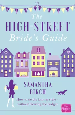 The High-Street Bride’s Guide: How to Plan Your Perfect Wedding On A Budget, Samantha Birch