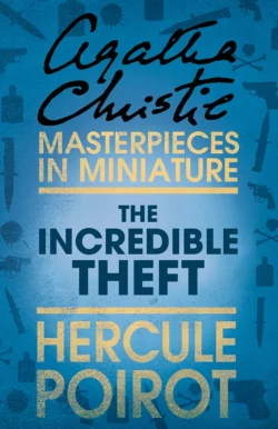 The Incredible Theft: A Hercule Poirot Short Story, Агата Кристи