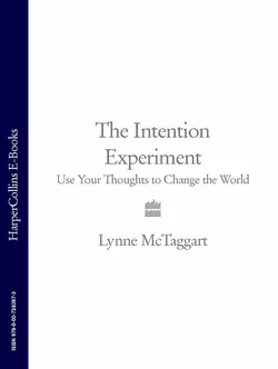 The Intention Experiment: Use Your Thoughts to Change the World Lynne McTaggart