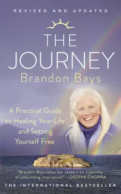 The Journey: A Practical Guide to Healing Your life and Setting Yourself Free Brandon Bays