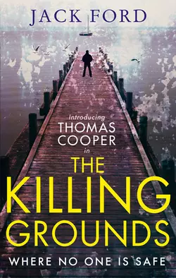 The Killing Grounds: an explosive and gripping thriller for fans of James Patterson, Jack Ford