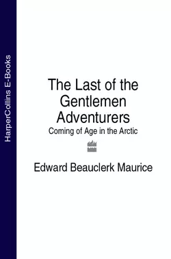 The Last of the Gentlemen Adventurers: Coming of Age in the Arctic, Edward Maurice