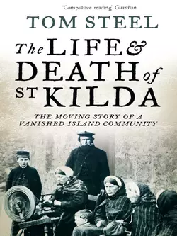 The Life and Death of St. Kilda: The moving story of a vanished island community, Tom Steel