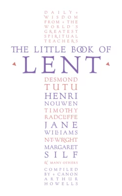 The Little Book of Lent: Daily Reflections from the World’s Greatest Spiritual Writers, Arthur Howells