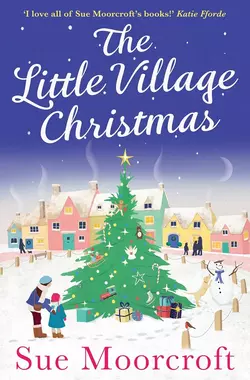 The Little Village Christmas: The #1 Christmas bestseller returns with the most heartwarming romance of 2018 Sue Moorcroft