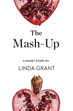 The Mash-Up: A Short Story from the collection, Reader, I Married Him, Linda Grant