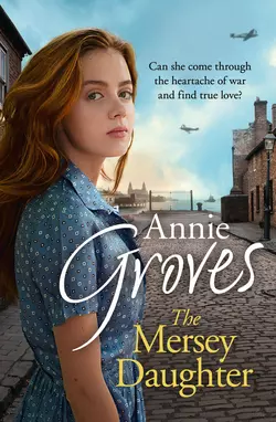 The Mersey Daughter: A heartwarming Saga full of tears and triumph, Annie Groves