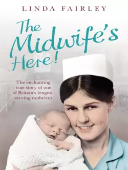 The Midwife’s Here!: The Enchanting True Story of One of Britain’s Longest Serving Midwives Linda Fairley