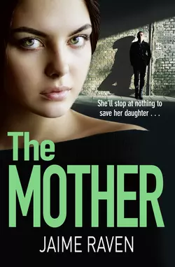 The Mother: A shocking thriller about every mother’s worst fear…, Jaime Raven